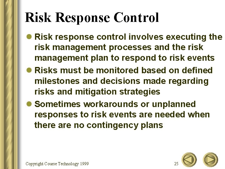 Risk Response Control l Risk response control involves executing the risk management processes and