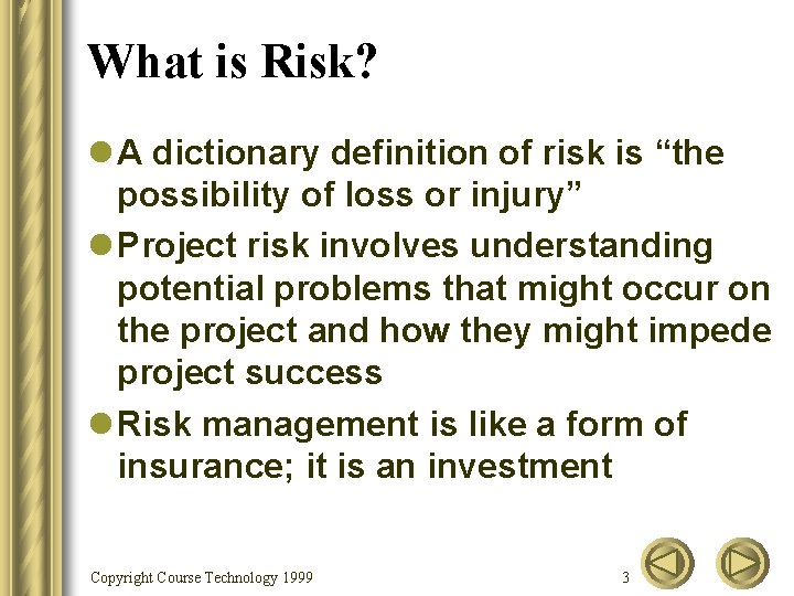 What is Risk? l A dictionary definition of risk is “the possibility of loss