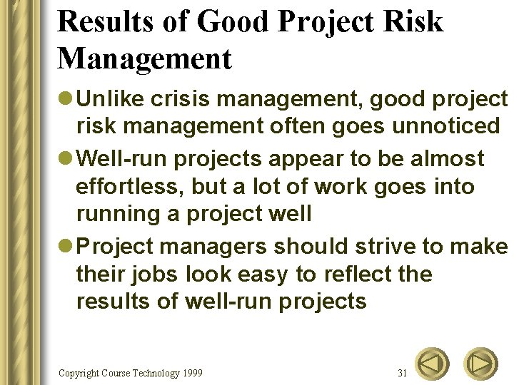 Results of Good Project Risk Management l Unlike crisis management, good project risk management