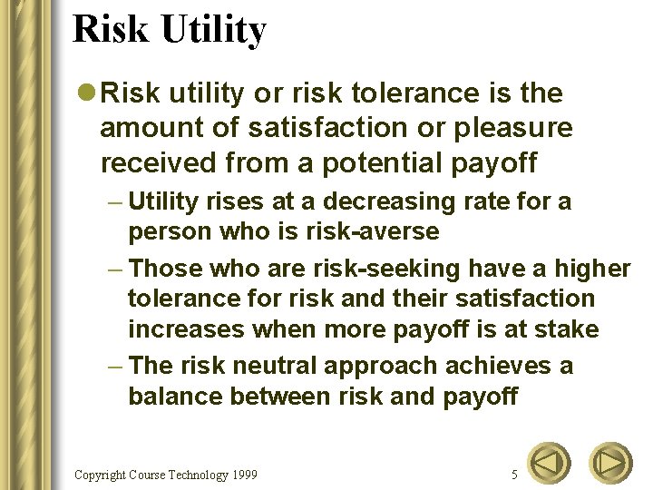 Risk Utility l Risk utility or risk tolerance is the amount of satisfaction or