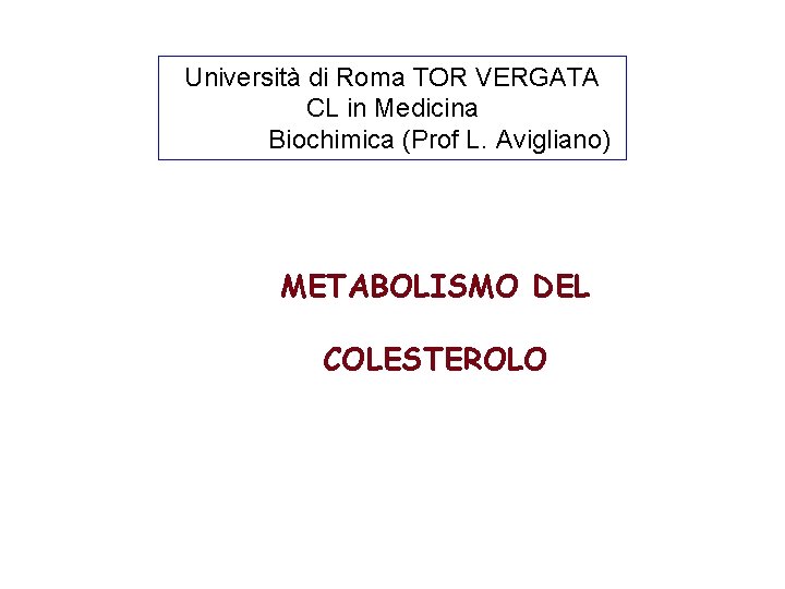 Università di Roma TOR VERGATA CL in Medicina Biochimica (Prof L. Avigliano) METABOLISMO DEL