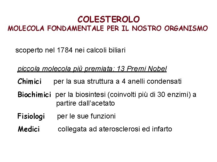 COLESTEROLO MOLECOLA FONDAMENTALE PER IL NOSTRO ORGANISMO scoperto nel 1784 nei calcoli biliari piccola