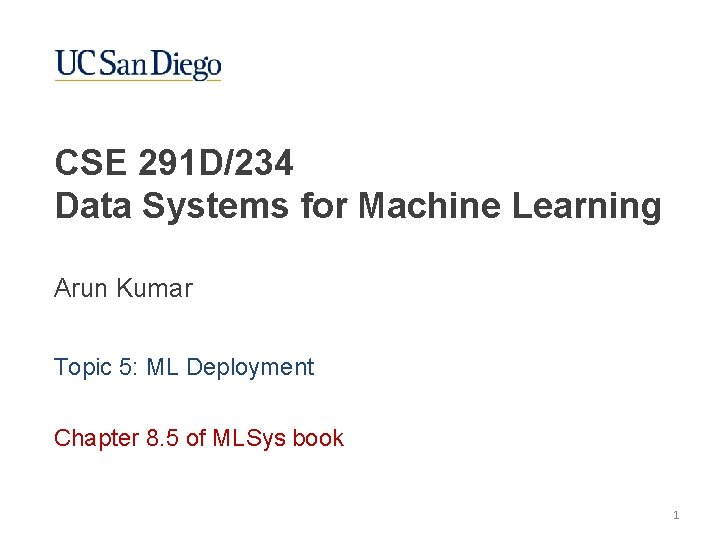 CSE 291 D/234 Data Systems for Machine Learning Arun Kumar Topic 5: ML Deployment