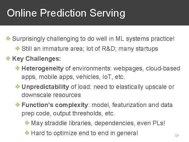 Online Prediction Serving ❖ Surprisingly challenging to do well in ML systems practice! ❖