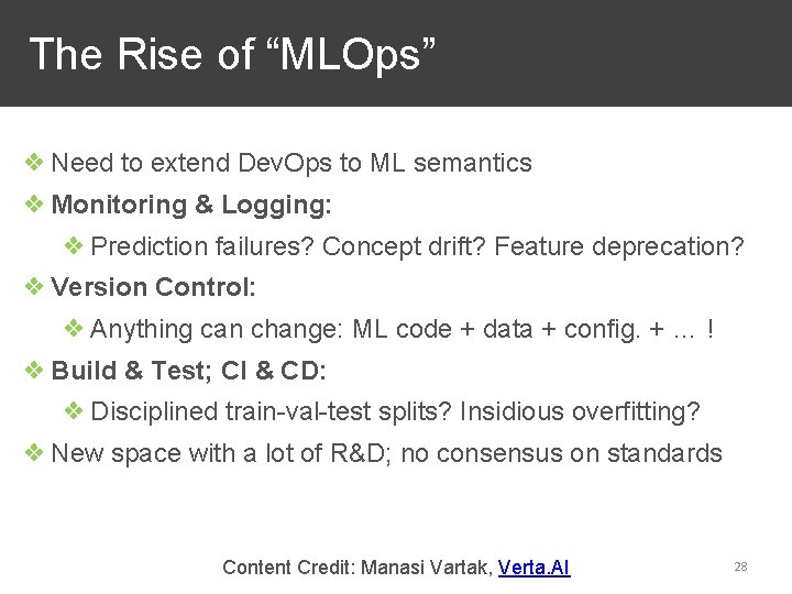 The Rise of “MLOps” ❖ Need to extend Dev. Ops to ML semantics ❖