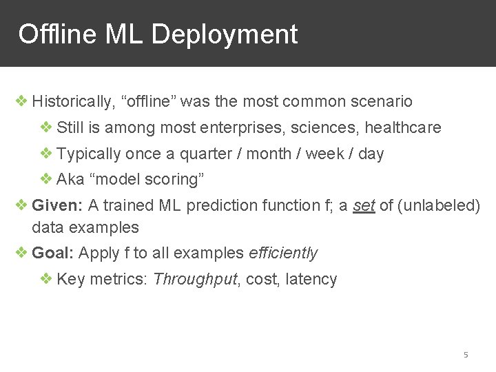 Offline ML Deployment ❖ Historically, “offline” was the most common scenario ❖ Still is