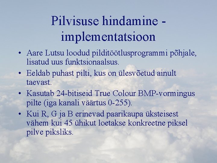 Pilvisuse hindamine implementatsioon • Aare Lutsu loodud pilditöötlusprogrammi põhjale, lisatud uus funktsionaalsus. • Eeldab