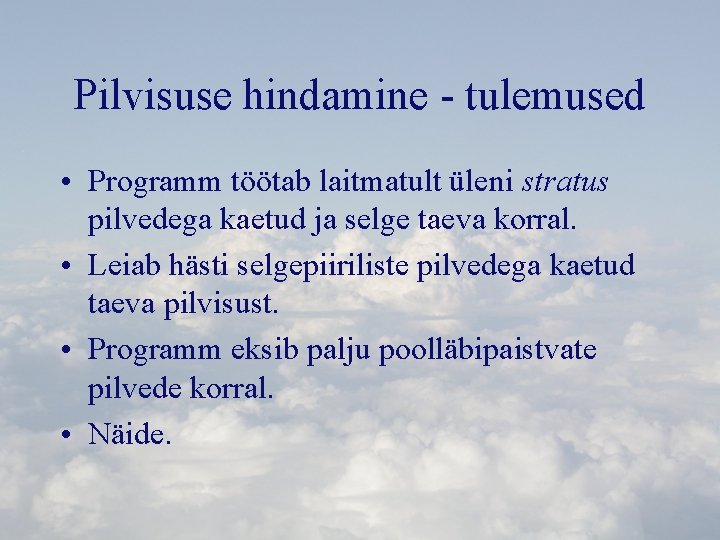 Pilvisuse hindamine - tulemused • Programm töötab laitmatult üleni stratus pilvedega kaetud ja selge