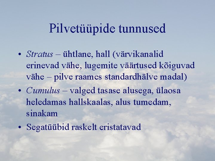 Pilvetüüpide tunnused • Stratus – ühtlane, hall (värvikanalid erinevad vähe, lugemite väärtused kõiguvad vähe