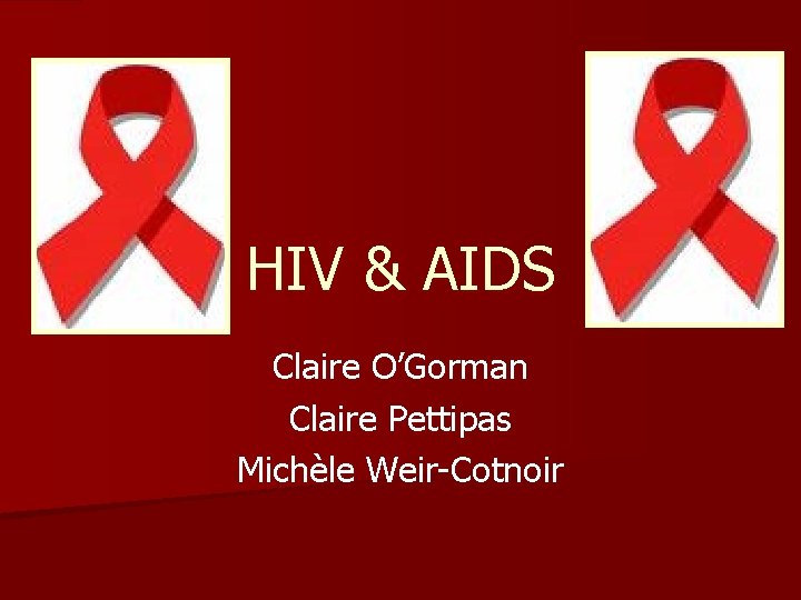HIV & AIDS Claire O’Gorman Claire Pettipas Michèle Weir-Cotnoir 
