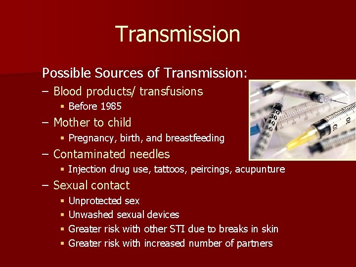 Transmission Possible Sources of Transmission: – Blood products/ transfusions § Before 1985 – Mother