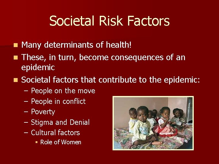 Societal Risk Factors Many determinants of health! n These, in turn, become consequences of