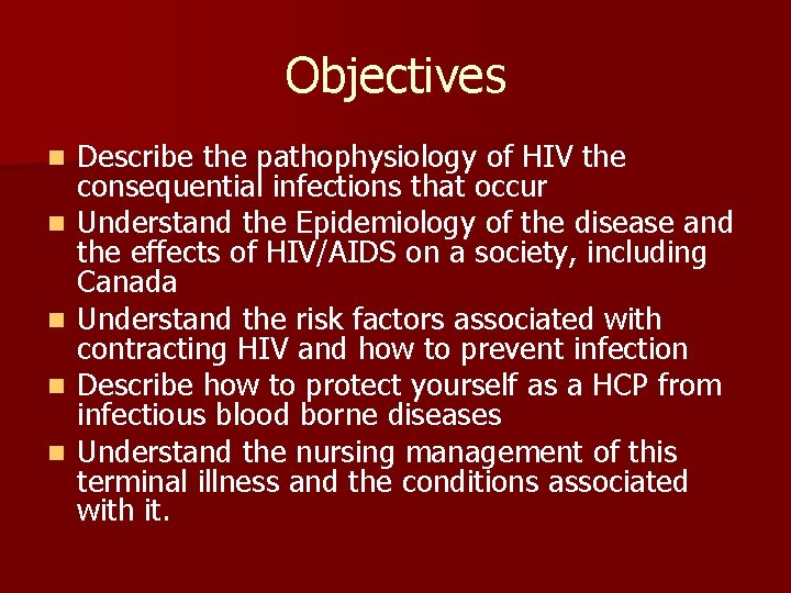 Objectives n n n Describe the pathophysiology of HIV the consequential infections that occur