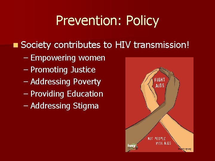 Prevention: Policy n Society contributes to HIV transmission! – Empowering women – Promoting Justice