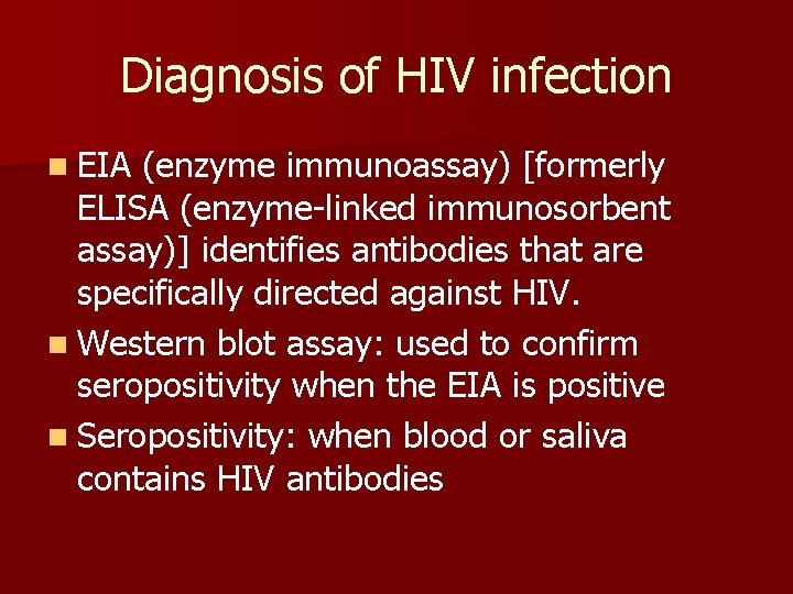 Diagnosis of HIV infection n EIA (enzyme immunoassay) [formerly ELISA (enzyme-linked immunosorbent assay)] identifies