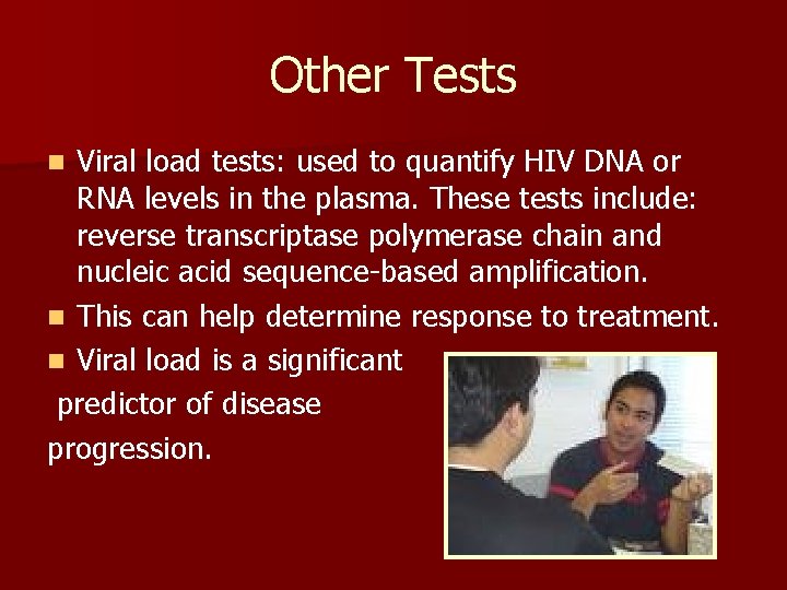 Other Tests Viral load tests: used to quantify HIV DNA or RNA levels in