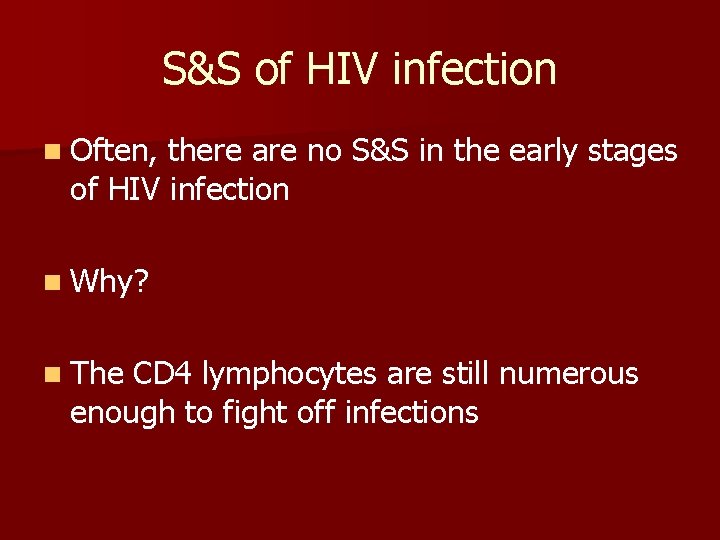S&S of HIV infection n Often, there are no S&S in the early stages