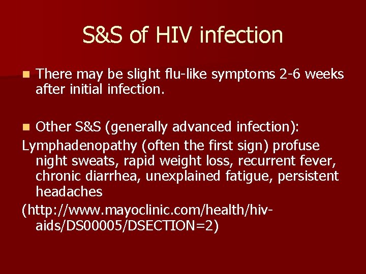 S&S of HIV infection n There may be slight flu-like symptoms 2 -6 weeks