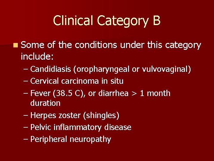 Clinical Category B n Some of the conditions under this category include: – Candidiasis