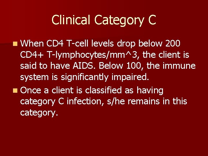 Clinical Category C n When CD 4 T-cell levels drop below 200 CD 4+