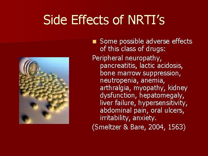 Side Effects of NRTI’s Some possible adverse effects of this class of drugs: Peripheral