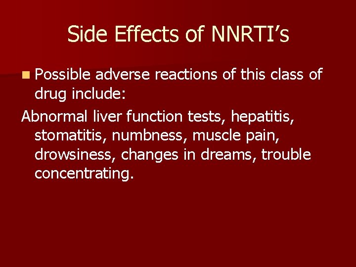 Side Effects of NNRTI’s n Possible adverse reactions of this class of drug include: