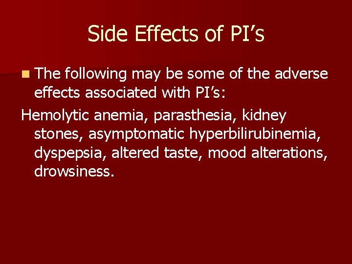 Side Effects of PI’s n The following may be some of the adverse effects