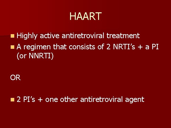 HAART n Highly active antiretroviral treatment n A regimen that consists of 2 NRTI’s