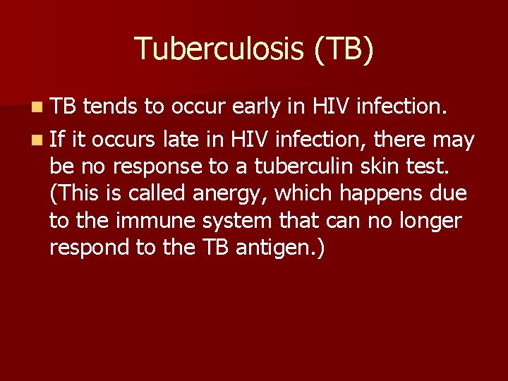 Tuberculosis (TB) n TB tends to occur early in HIV infection. n If it