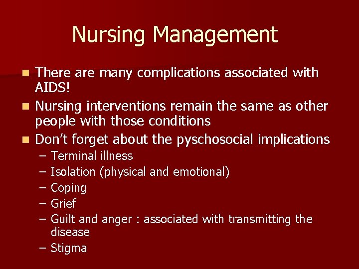 Nursing Management There are many complications associated with AIDS! n Nursing interventions remain the