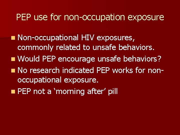PEP use for non-occupation exposure n Non-occupational HIV exposures, commonly related to unsafe behaviors.