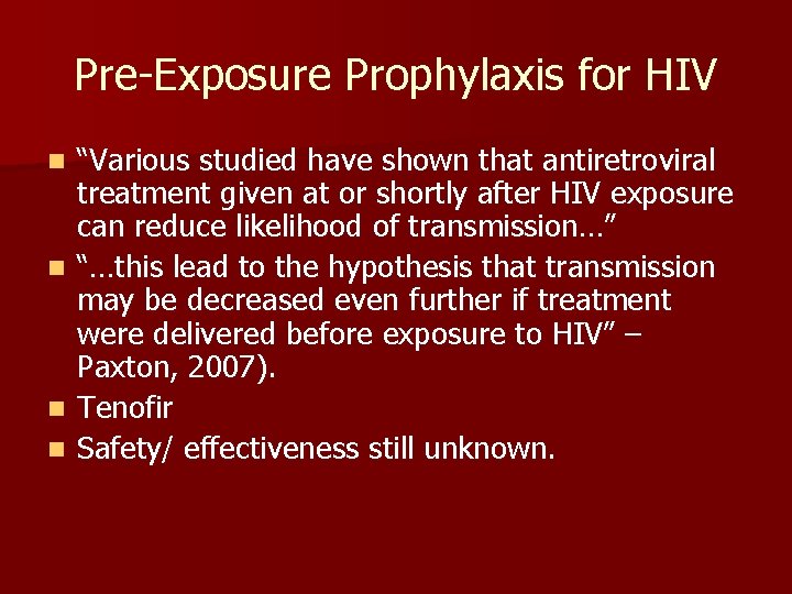 Pre-Exposure Prophylaxis for HIV n n “Various studied have shown that antiretroviral treatment given