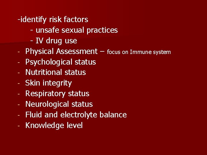 -identify risk factors - unsafe sexual practices - IV drug use - Physical Assessment