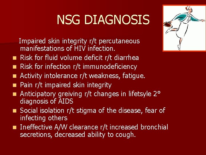 NSG DIAGNOSIS Impaired skin integrity r/t percutaneous manifestations of HIV infection. n Risk for