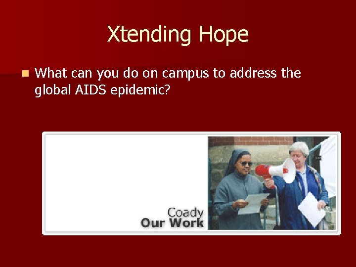 Xtending Hope n What can you do on campus to address the global AIDS