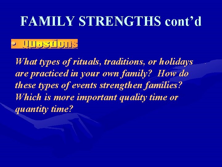 FAMILY STRENGTHS cont’d What types of rituals, traditions, or holidays are practiced in your