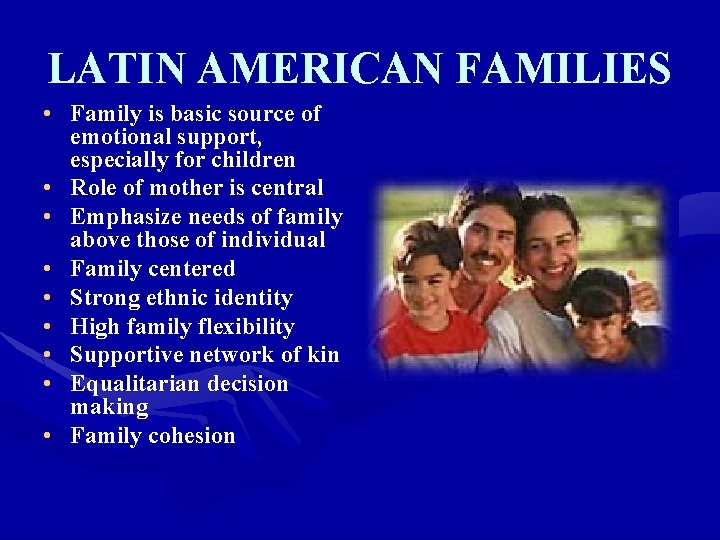 LATIN AMERICAN FAMILIES • Family is basic source of emotional support, especially for children