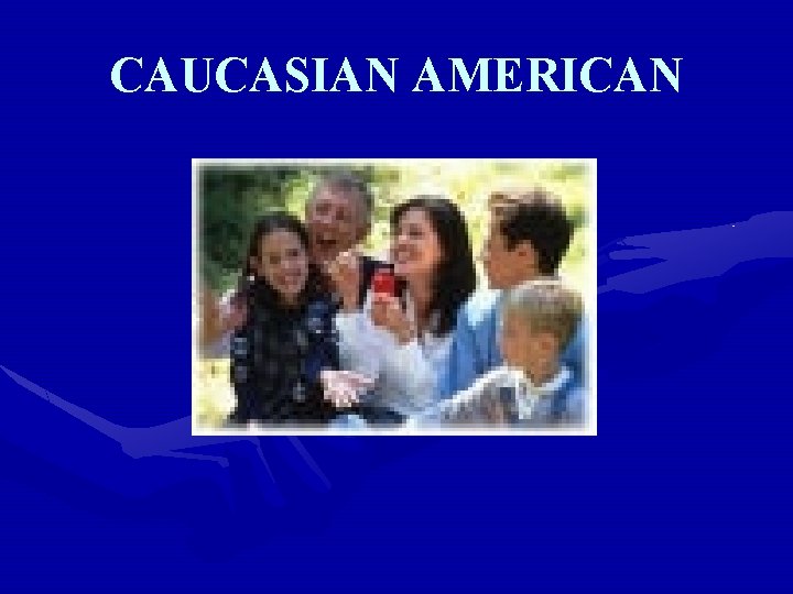 CAUCASIAN AMERICAN 