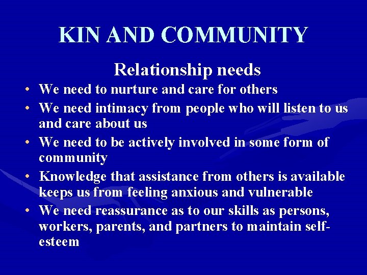 KIN AND COMMUNITY Relationship needs • We need to nurture and care for others
