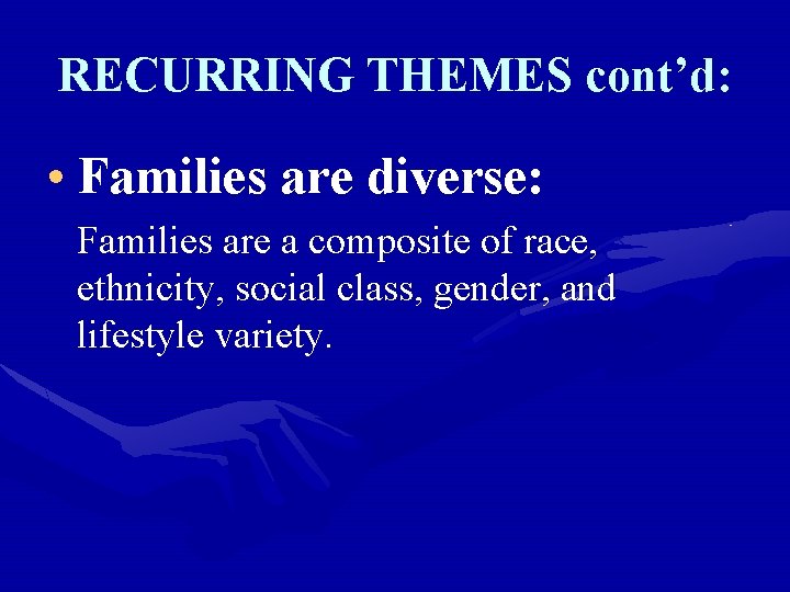 RECURRING THEMES cont’d: • Families are diverse: Families are a composite of race, ethnicity,