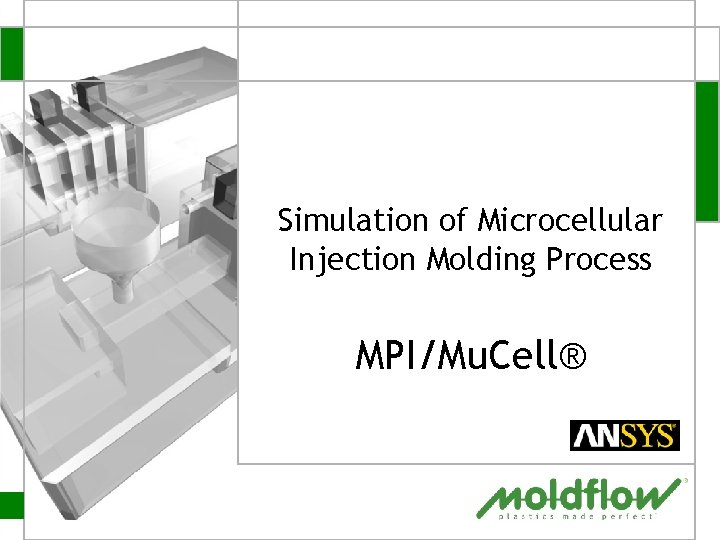 Simulation of Microcellular Injection Molding Process MPI/Mu. Cell® 