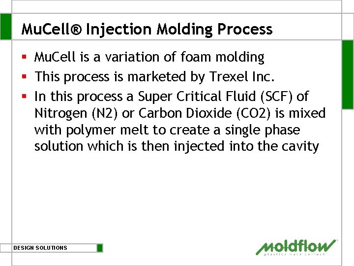 Mu. Cell® Injection Molding Process § Mu. Cell is a variation of foam molding