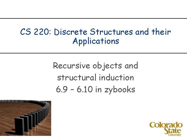 CS 220: Discrete Structures and their Applications Recursive objects and structural induction 6. 9