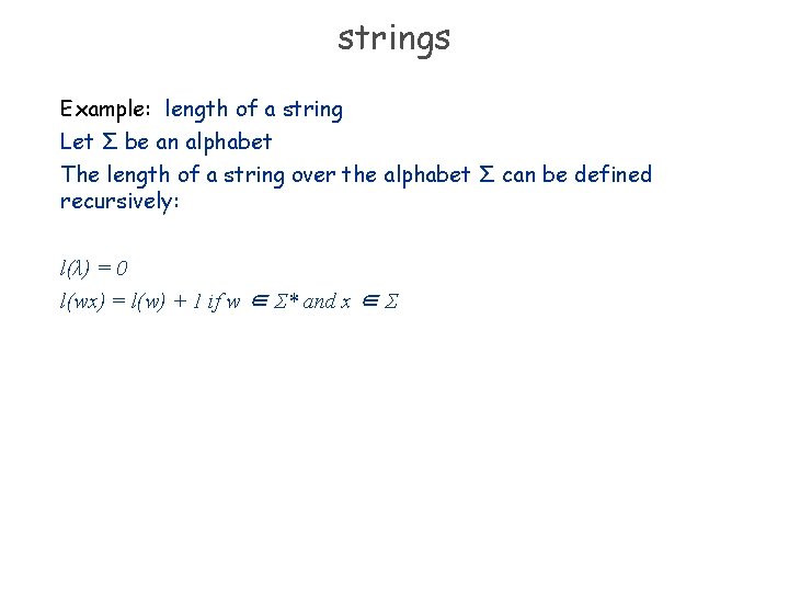 strings Example: length of a string Let Σ be an alphabet The length of