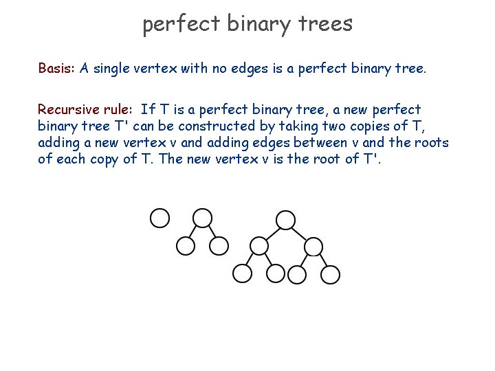 perfect binary trees Basis: A single vertex with no edges is a perfect binary