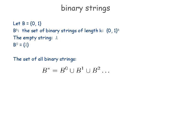 binary strings Let B = {0, 1} Bk: the set of binary strings of