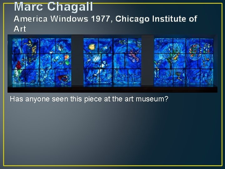 Marc Chagall America Windows 1977, Chicago Institute of Art Has anyone seen this piece