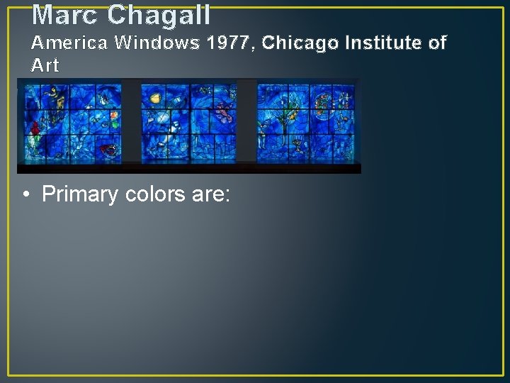 Marc Chagall America Windows 1977, Chicago Institute of Art • Primary colors are: 