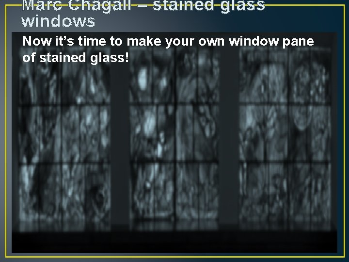 Marc Chagall – stained glass windows Now it’s time to make your own window