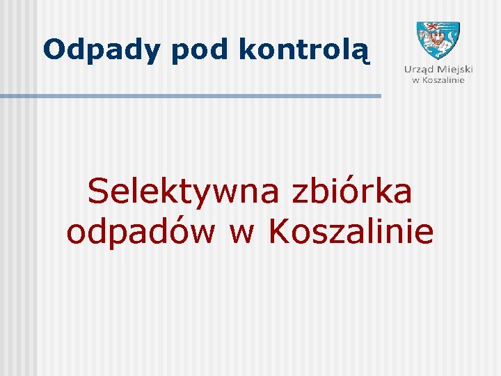 Odpady pod kontrolą Selektywna zbiórka odpadów w Koszalinie 